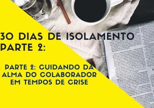 30 dias de isolamento - Parte 2: cuidando da alma do colaborador em tempos de crise